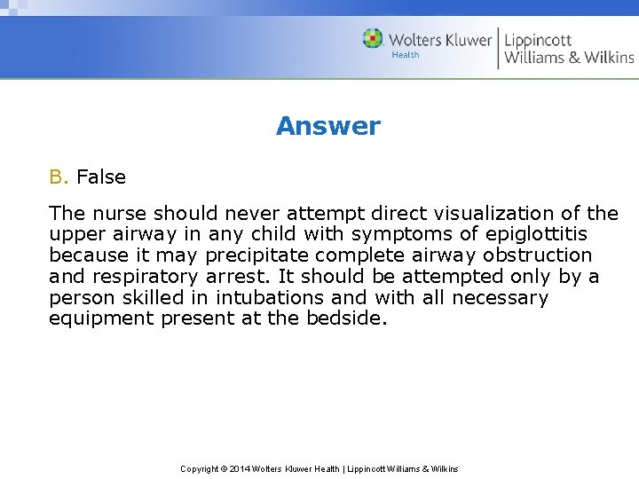 Answer B. False The nurse should never attempt direct visualization of the upper airway