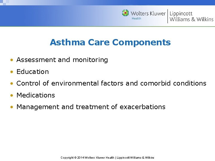 Asthma Care Components • Assessment and monitoring • Education • Control of environmental factors