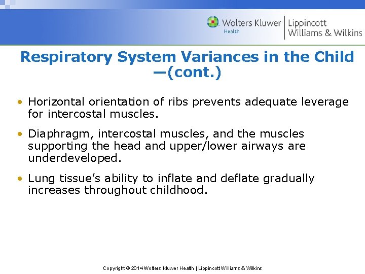 Respiratory System Variances in the Child —(cont. ) • Horizontal orientation of ribs prevents