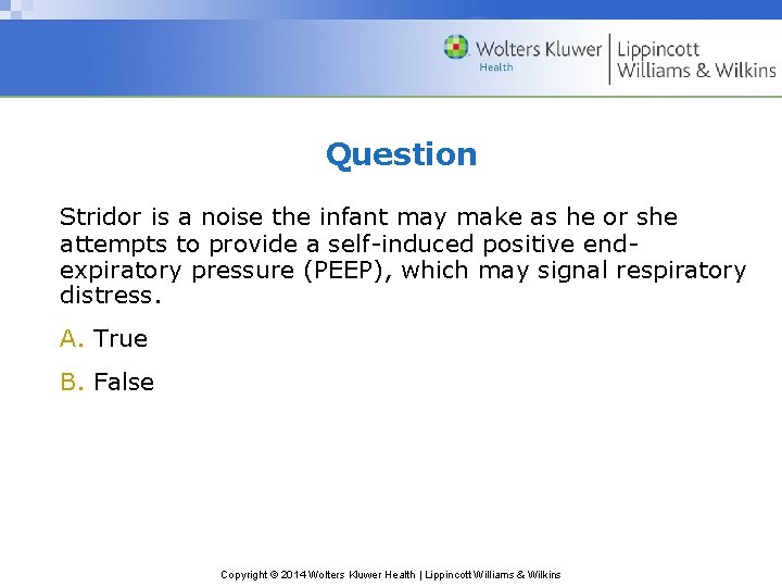 Question Stridor is a noise the infant may make as he or she attempts