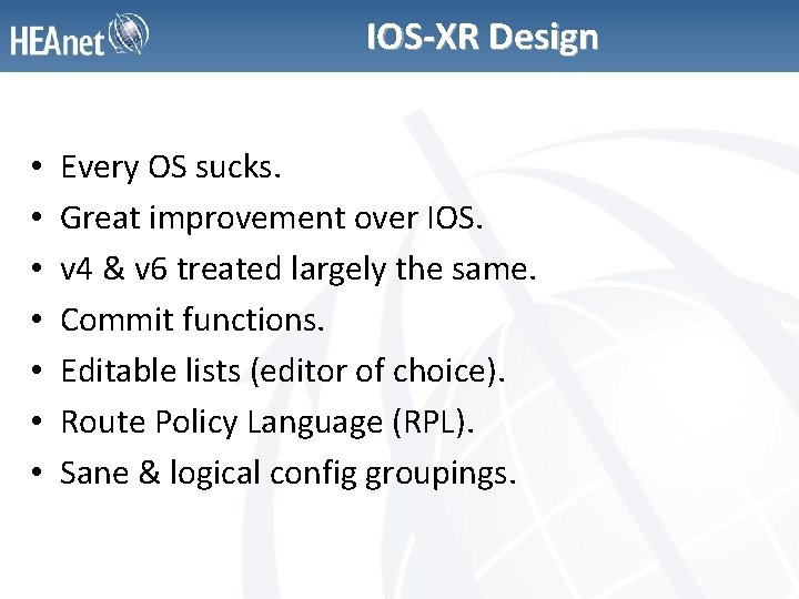 IOS-XR Design • • Every OS sucks. Great improvement over IOS. v 4 &
