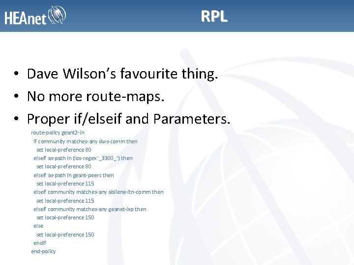RPL • Dave Wilson’s favourite thing. • No more route-maps. • Proper if/elseif and