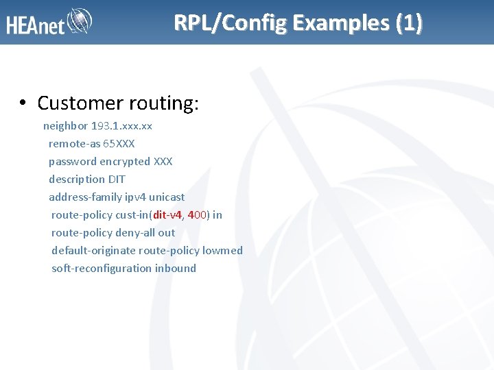 RPL/Config Examples (1) • Customer routing: neighbor 193. 1. xxx. xx remote-as 65 XXX