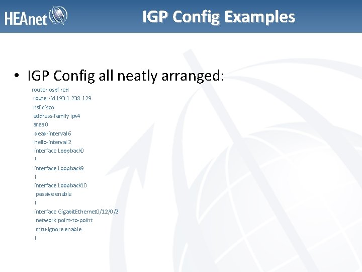IGP Config Examples • IGP Config all neatly arranged: router ospf red router-id 193.