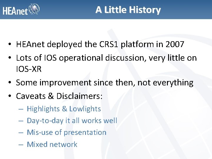 A Little History • HEAnet deployed the CRS 1 platform in 2007 • Lots