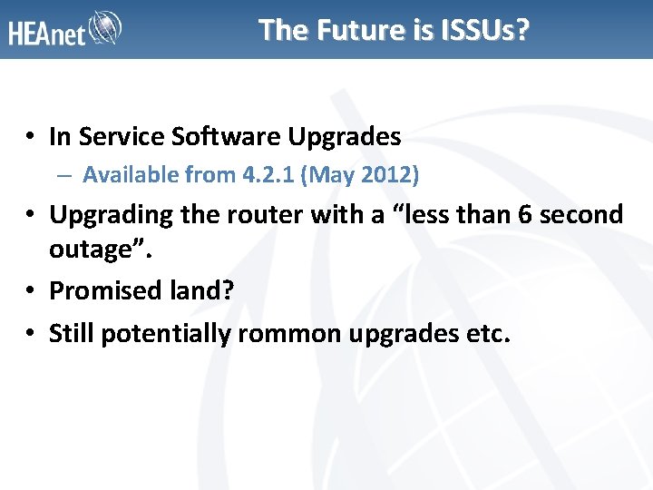 The Future is ISSUs? • In Service Software Upgrades – Available from 4. 2.