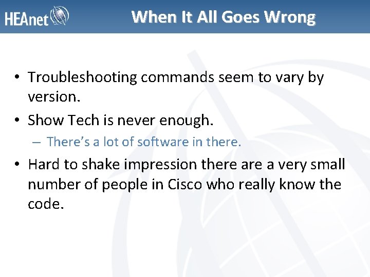 When It All Goes Wrong • Troubleshooting commands seem to vary by version. •