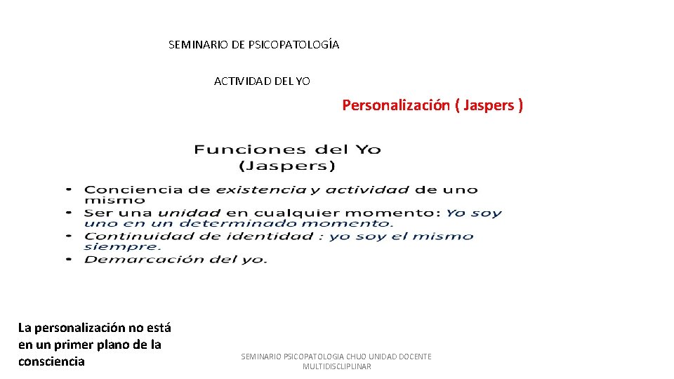 SEMINARIO DE PSICOPATOLOGÍA ACTIVIDAD DEL YO Personalización ( Jaspers ) La personalización no está