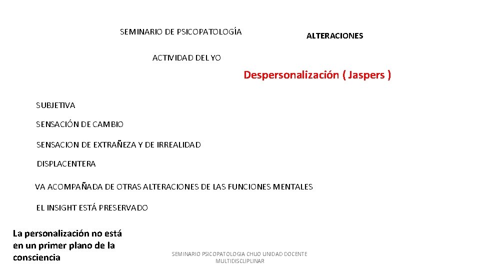 SEMINARIO DE PSICOPATOLOGÍA ALTERACIONES ACTIVIDAD DEL YO Despersonalización ( Jaspers ) SUBJETIVA SENSACIÓN DE