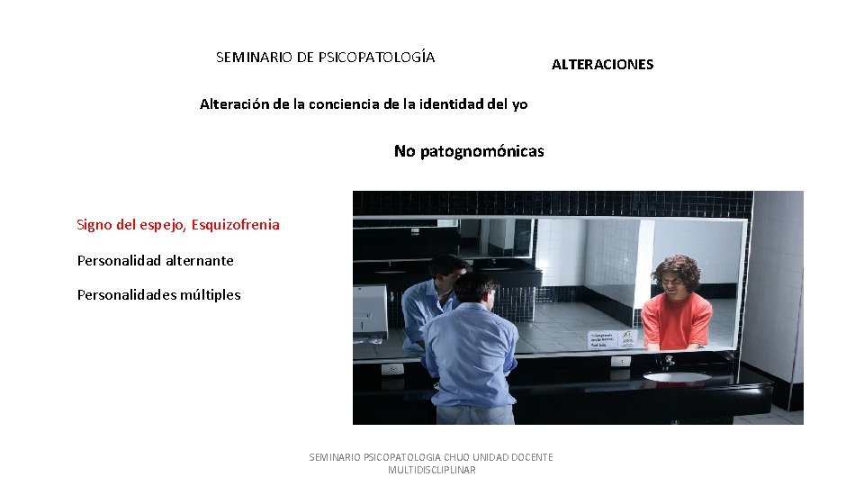 SEMINARIO DE PSICOPATOLOGÍA ALTERACIONES Alteración de la conciencia de la identidad del yo No