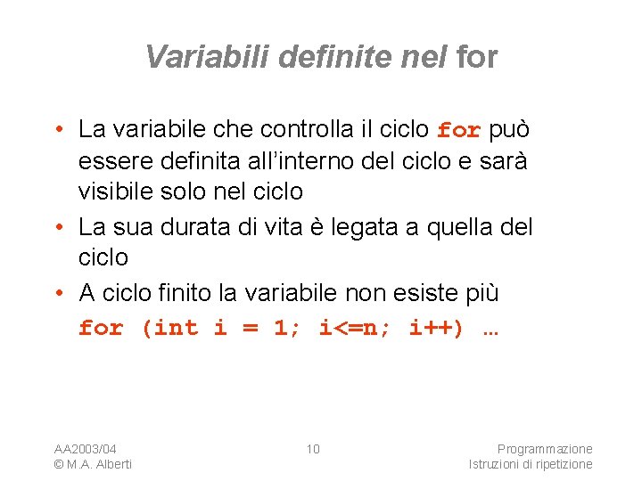 Variabili definite nel for • La variabile che controlla il ciclo for può essere