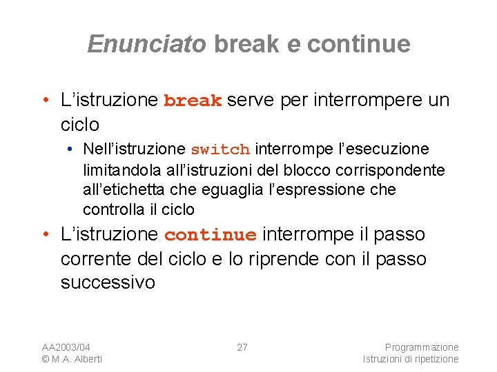 Enunciato break e continue • L’istruzione break serve per interrompere un ciclo • Nell’istruzione