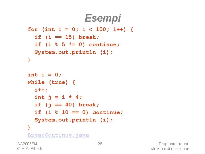 Esempi for (int i = 0; i < 100; i++) { if (i ==