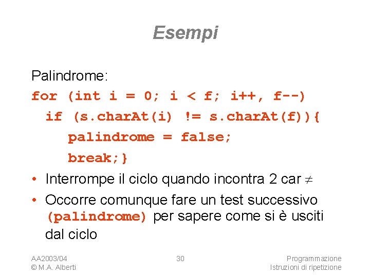 Esempi Palindrome: for (int i = 0; i < f; i++, f--) if (s.