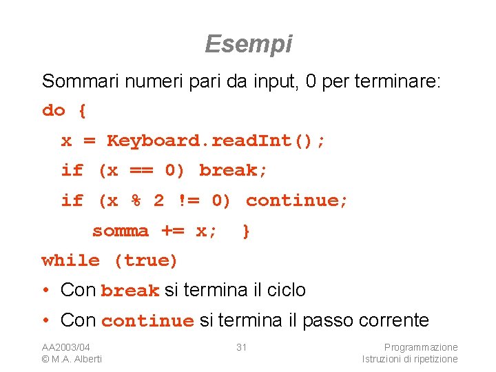 Esempi Sommari numeri pari da input, 0 per terminare: do { x = Keyboard.