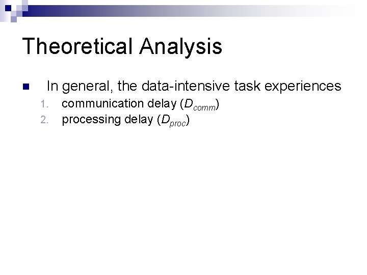 Theoretical Analysis n In general, the data-intensive task experiences 1. 2. communication delay (Dcomm) Theoretical Analysis n In general, the data-intensive task experiences 1. 2. communication delay (Dcomm)