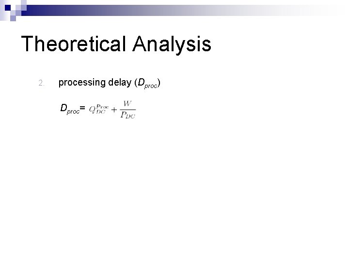 Theoretical Analysis 2. processing delay (Dproc) Dproc= Theoretical Analysis 2. processing delay (Dproc) Dproc=