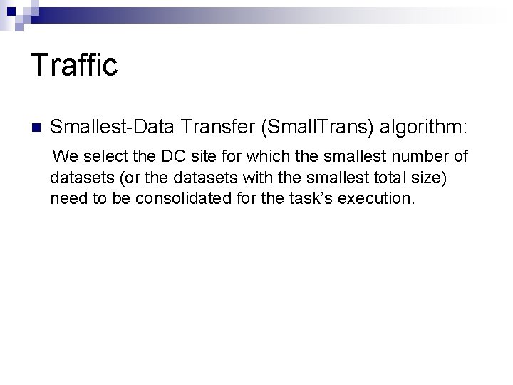 Traffic n Smallest-Data Transfer (Small. Trans) algorithm: We select the DC site for which Traffic n Smallest-Data Transfer (Small. Trans) algorithm: We select the DC site for which