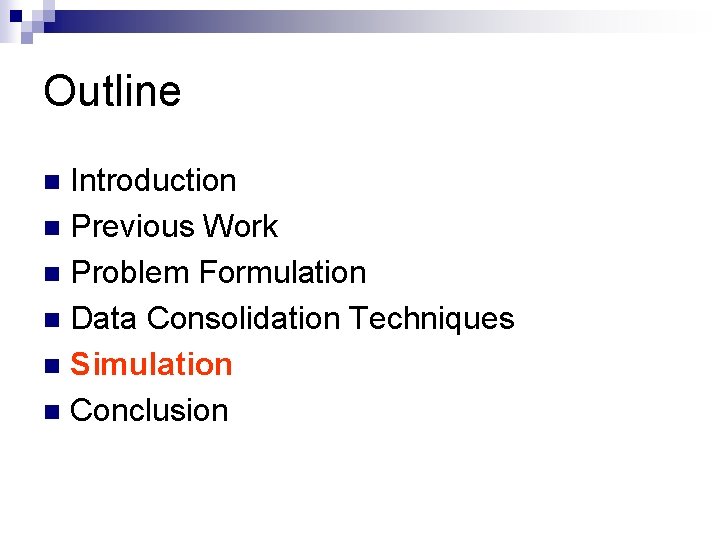 Outline Introduction n Previous Work n Problem Formulation n Data Consolidation Techniques n Simulation Outline Introduction n Previous Work n Problem Formulation n Data Consolidation Techniques n Simulation