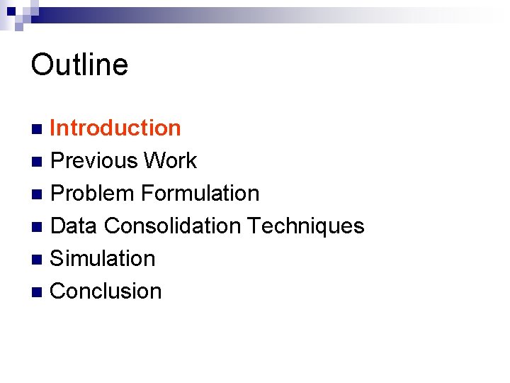 Outline Introduction n Previous Work n Problem Formulation n Data Consolidation Techniques n Simulation Outline Introduction n Previous Work n Problem Formulation n Data Consolidation Techniques n Simulation