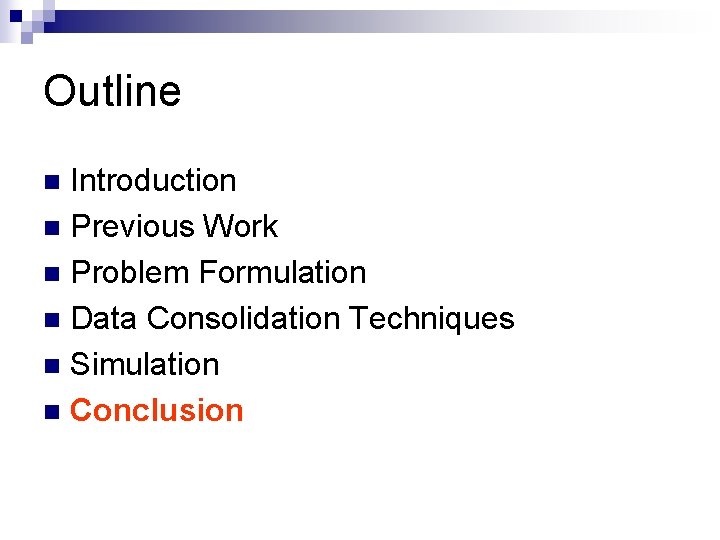 Outline Introduction n Previous Work n Problem Formulation n Data Consolidation Techniques n Simulation Outline Introduction n Previous Work n Problem Formulation n Data Consolidation Techniques n Simulation