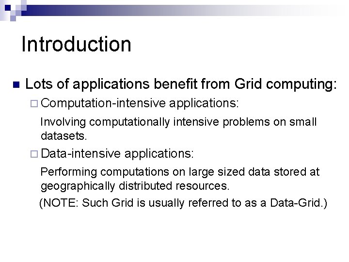 Introduction n Lots of applications benefit from Grid computing: ¨ Computation-intensive applications: Involving computationally Introduction n Lots of applications benefit from Grid computing: ¨ Computation-intensive applications: Involving computationally