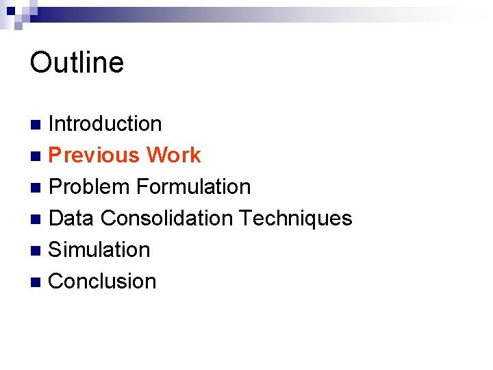 Outline Introduction n Previous Work n Problem Formulation n Data Consolidation Techniques n Simulation Outline Introduction n Previous Work n Problem Formulation n Data Consolidation Techniques n Simulation