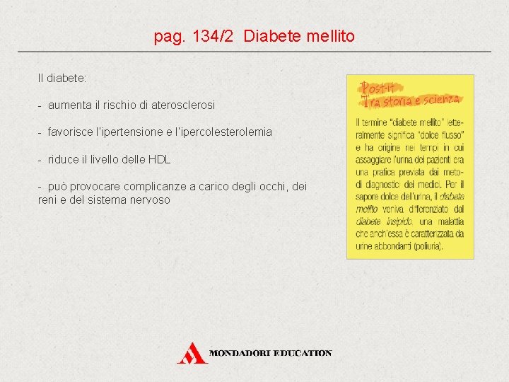 pag. 134/2 Diabete mellito Il diabete: - aumenta il rischio di aterosclerosi - favorisce