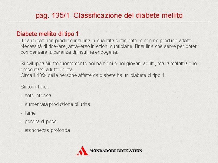 pag. 135/1 Classificazione del diabete mellito Diabete mellito di tipo 1 Il pancreas non