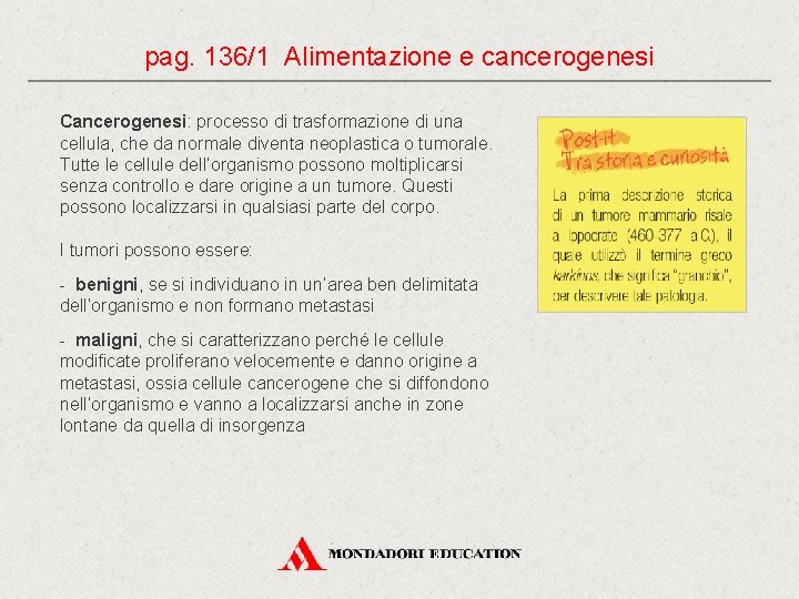 pag. 136/1 Alimentazione e cancerogenesi Cancerogenesi: processo di trasformazione di una cellula, che da