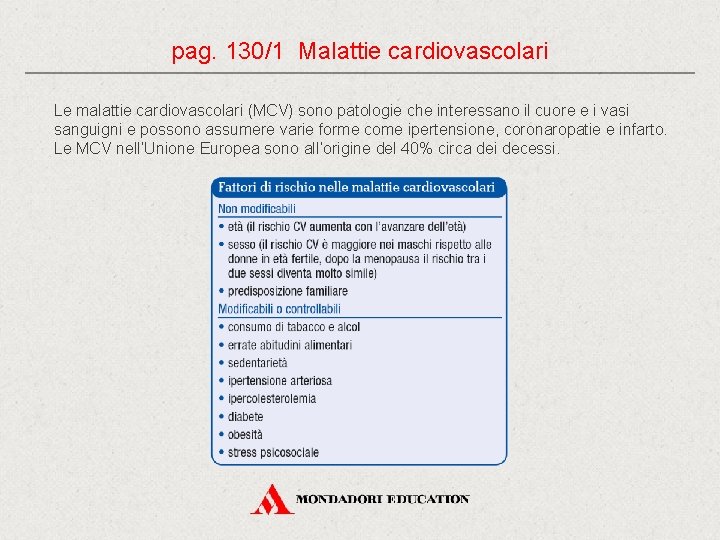 pag. 130/1 Malattie cardiovascolari Le malattie cardiovascolari (MCV) sono patologie che interessano il cuore