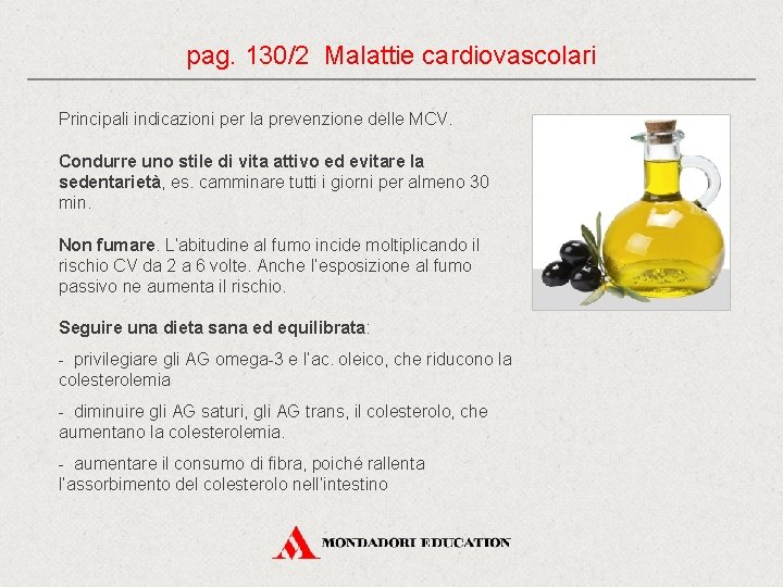 pag. 130/2 Malattie cardiovascolari Principali indicazioni per la prevenzione delle MCV. Condurre uno stile