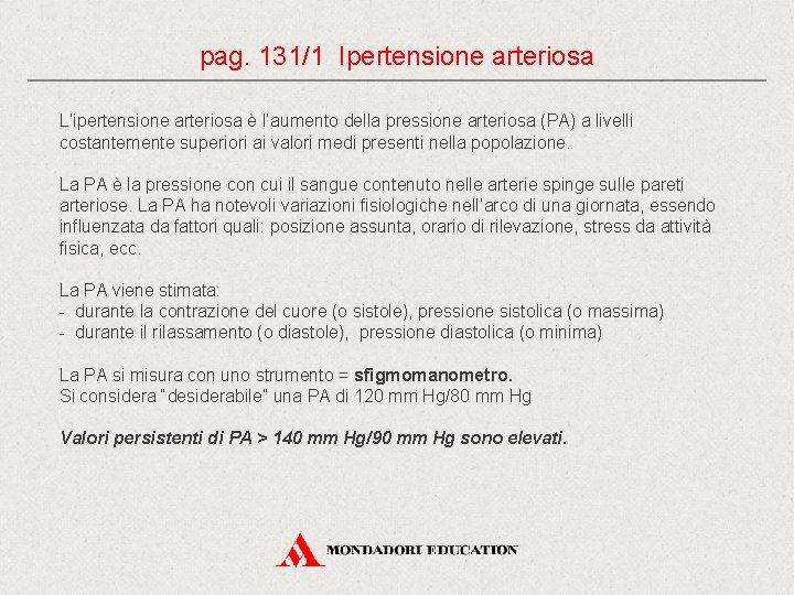 pag. 131/1 Ipertensione arteriosa L’ipertensione arteriosa è l’aumento della pressione arteriosa (PA) a livelli