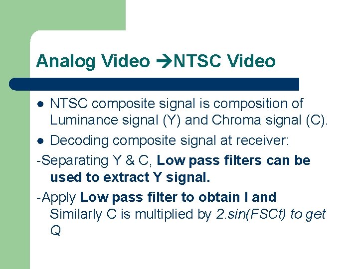 Analog Video NTSC composite signal is composition of Luminance signal (Y) and Chroma signal Analog Video NTSC composite signal is composition of Luminance signal (Y) and Chroma signal