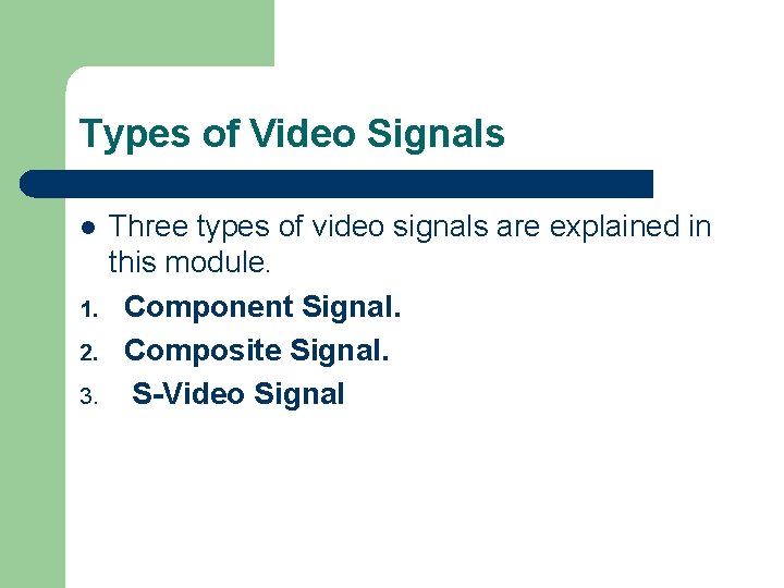 Types of Video Signals l 1. 2. 3. Three types of video signals are Types of Video Signals l 1. 2. 3. Three types of video signals are
