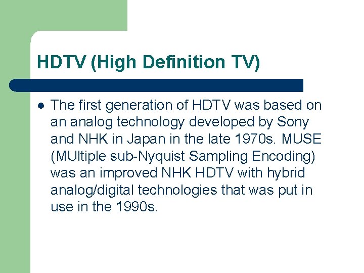 HDTV (High Definition TV) l The first generation of HDTV was based on an HDTV (High Definition TV) l The first generation of HDTV was based on an