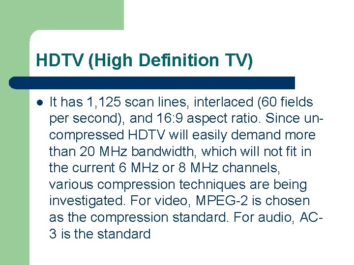 HDTV (High Definition TV) l It has 1, 125 scan lines, interlaced (60 fields HDTV (High Definition TV) l It has 1, 125 scan lines, interlaced (60 fields