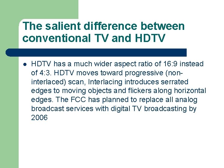 The salient difference between conventional TV and HDTV l HDTV has a much wider The salient difference between conventional TV and HDTV l HDTV has a much wider