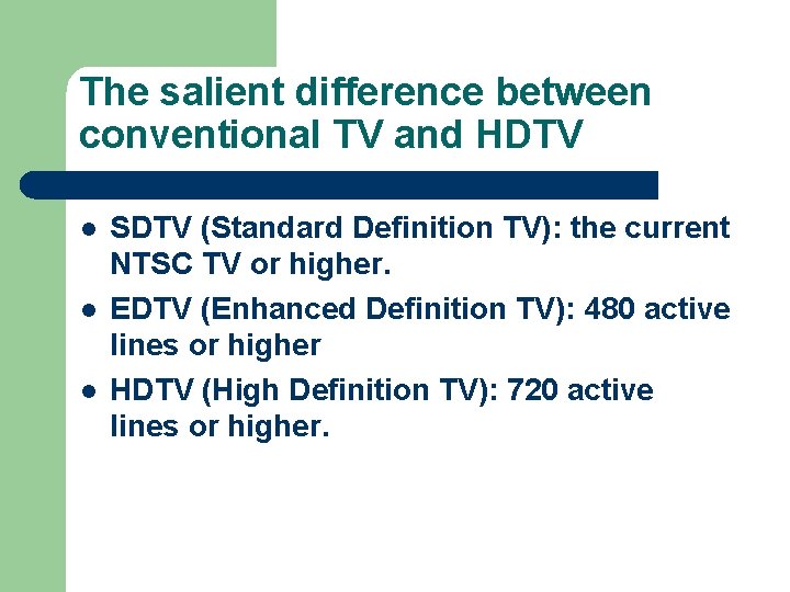 The salient difference between conventional TV and HDTV l l l SDTV (Standard Definition The salient difference between conventional TV and HDTV l l l SDTV (Standard Definition