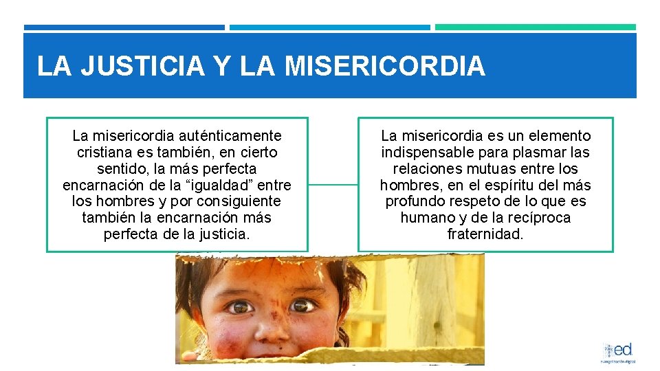 LA JUSTICIA Y LA MISERICORDIA La misericordia auténticamente cristiana es también, en cierto sentido,