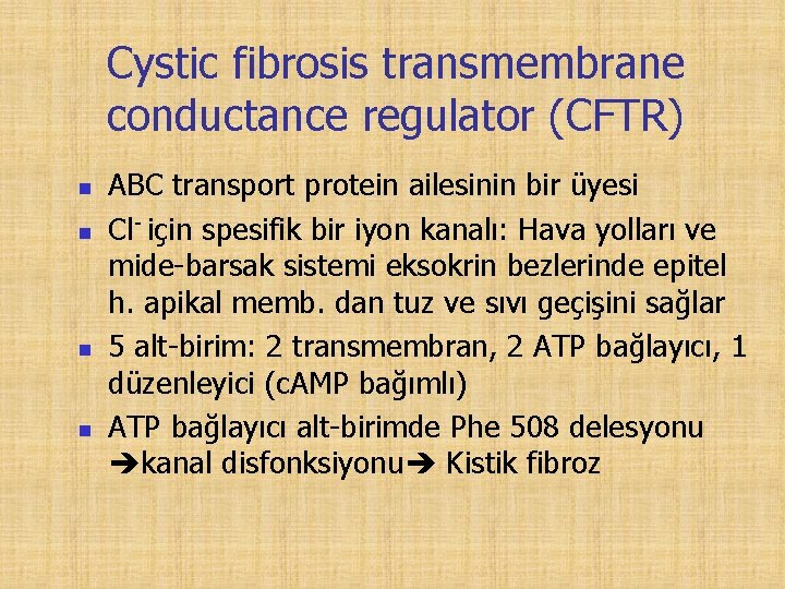 Cystic fibrosis transmembrane conductance regulator (CFTR) n n ABC transport protein ailesinin bir üyesi