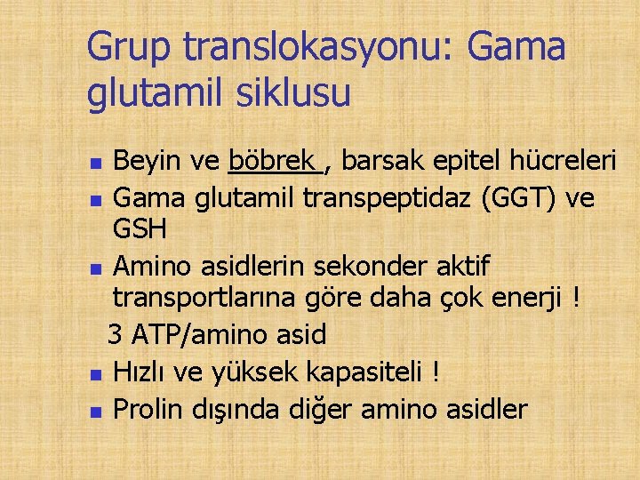 Grup translokasyonu: Gama glutamil siklusu Beyin ve böbrek , barsak epitel hücreleri n Gama