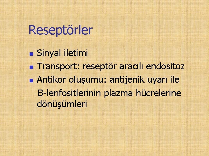 Reseptörler n n n Sinyal iletimi Transport: reseptör aracılı endositoz Antikor oluşumu: antijenik uyarı