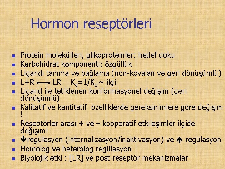 Hormon reseptörleri n n n n n Protein molekülleri, glikoproteinler: hedef doku Karbohidrat komponenti: