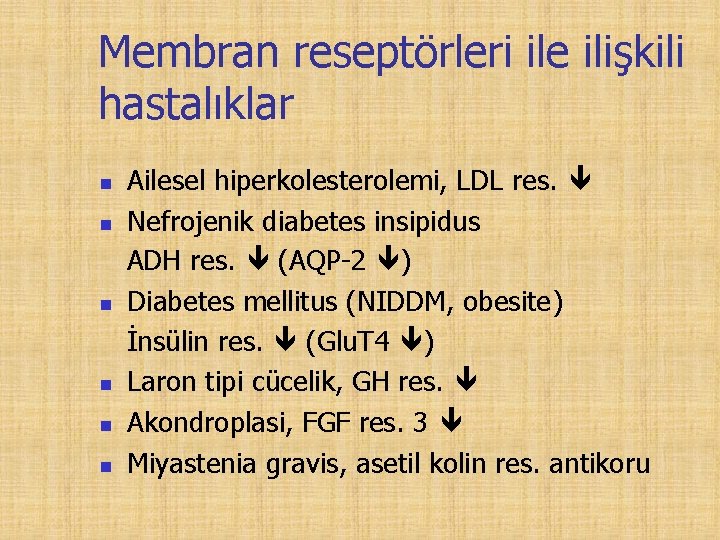 Membran reseptörleri ile ilişkili hastalıklar n n n Ailesel hiperkolesterolemi, LDL res. Nefrojenik diabetes