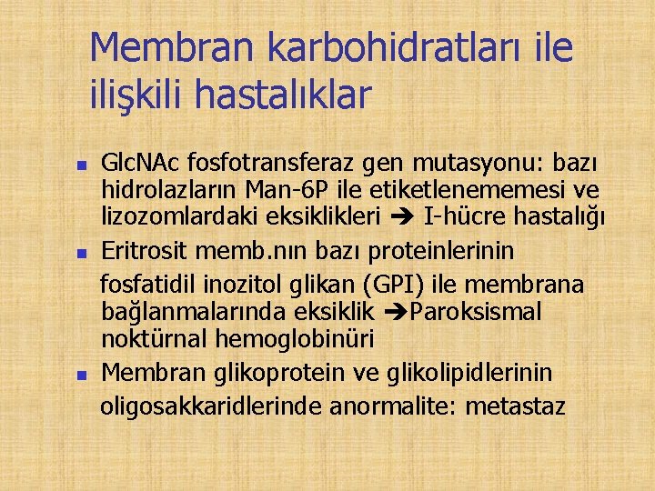 Membran karbohidratları ile ilişkili hastalıklar n n n Glc. NAc fosfotransferaz gen mutasyonu: bazı