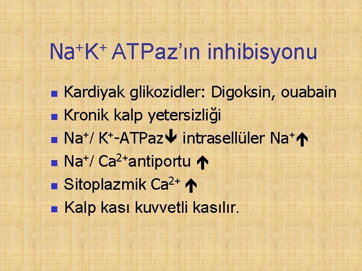 Na+K+ ATPaz’ın inhibisyonu n n n Kardiyak glikozidler: Digoksin, ouabain Kronik kalp yetersizliği Na+/