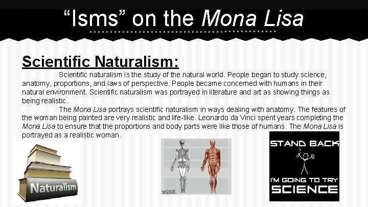 “Isms” on the Mona Lisa Scientific Naturalism: Scientific naturalism is the study of the