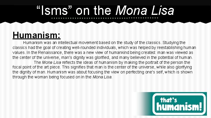 “Isms” on the Mona Lisa Humanism: Humanism was an intellectual movement based on the