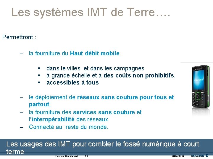 Les systèmes IMT de Terre…. Permettront : – la fourniture du Haut débit mobile